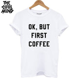 Ok But First Coffee Women T-Shirt