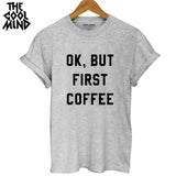 Ok But First Coffee Women T-Shirt
